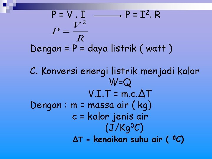 P=V. I P = I 2. R Dengan = P = daya listrik (