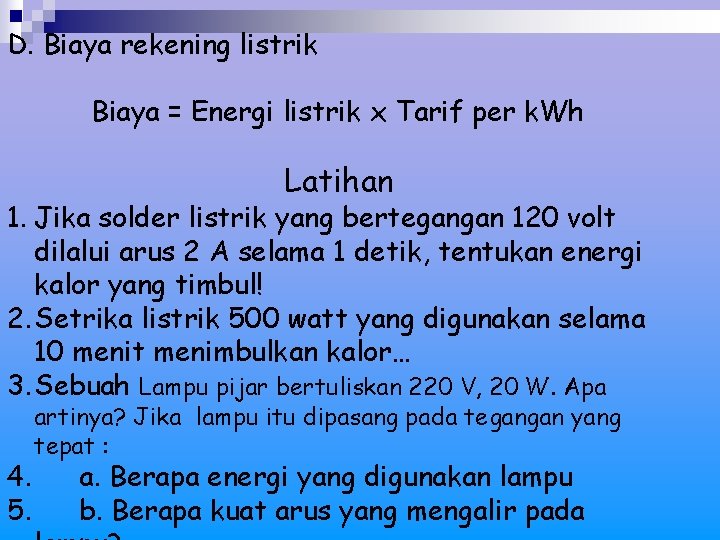 D. Biaya rekening listrik Biaya = Energi listrik x Tarif per k. Wh Latihan