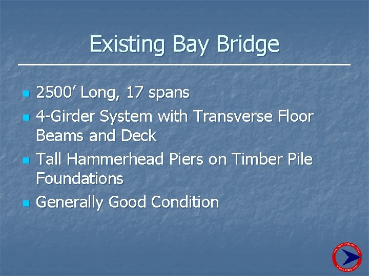 Existing Bay Bridge n n 2500’ Long, 17 spans 4 -Girder System with Transverse