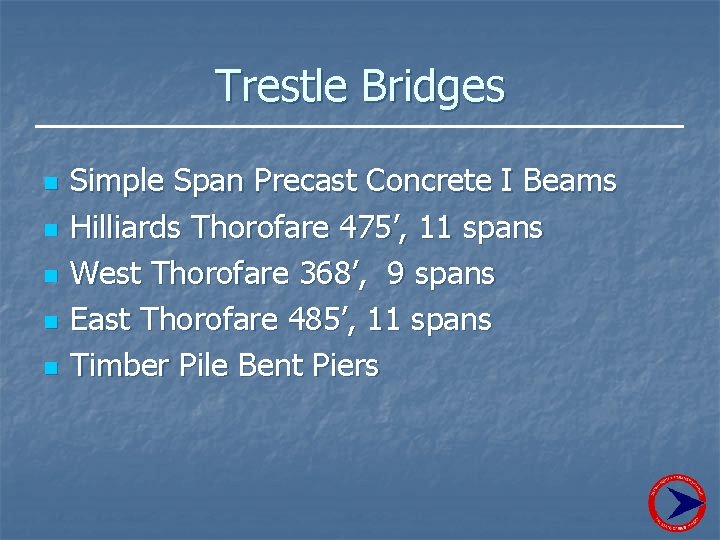 Trestle Bridges n n n Simple Span Precast Concrete I Beams Hilliards Thorofare 475’,