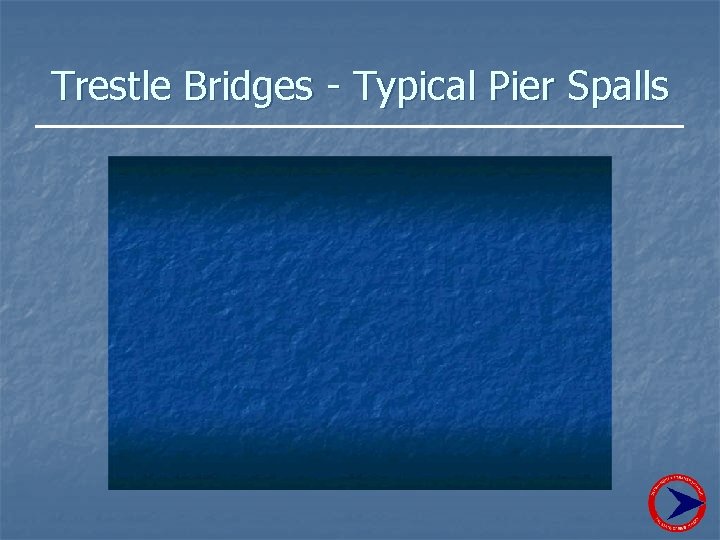 Trestle Bridges - Typical Pier Spalls 