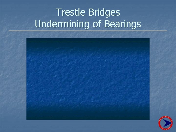 Trestle Bridges Undermining of Bearings 