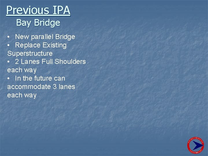 Previous IPA Bay Bridge • New parallel Bridge • Replace Existing Superstructure • 2