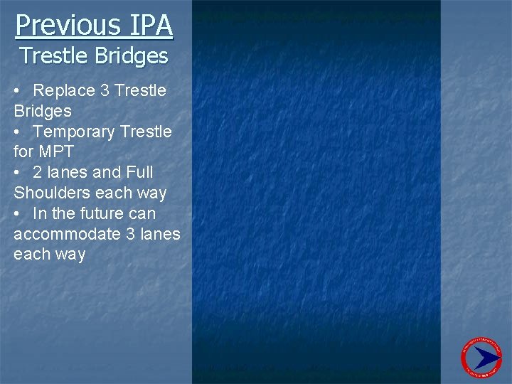 Previous IPA Trestle Bridges • Replace 3 Trestle Bridges • Temporary Trestle for MPT