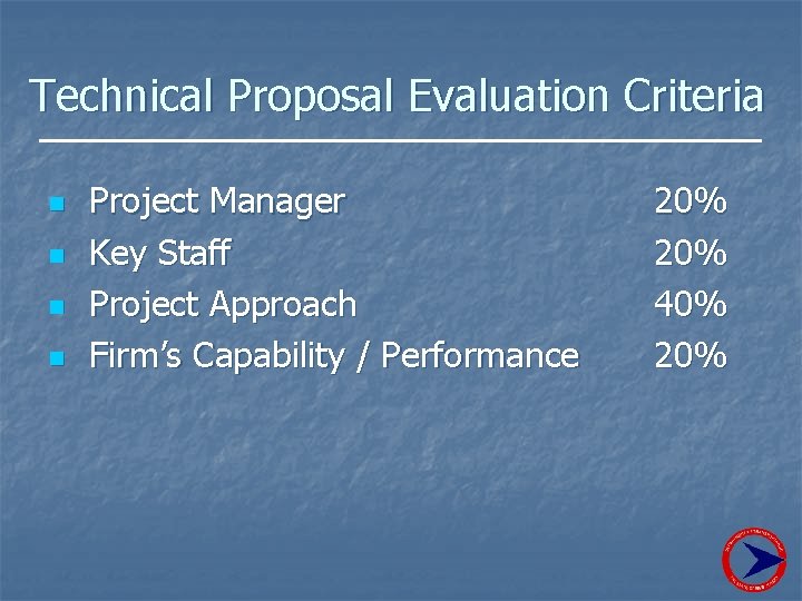 Technical Proposal Evaluation Criteria n n Project Manager Key Staff Project Approach Firm’s Capability