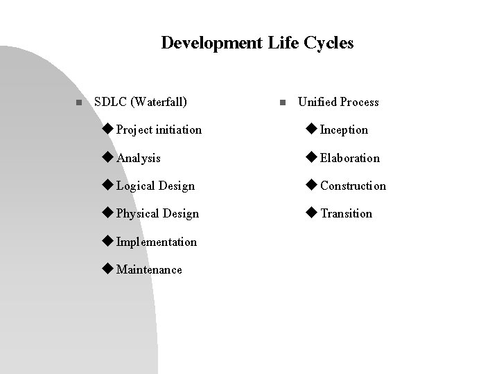 Development Life Cycles n SDLC (Waterfall) u Project initiation u Analysis u Logical Design