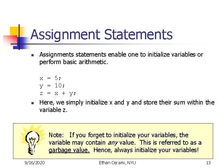 Assignment Statements n Assignments statements enable one to initialize variables or perform basic arithmetic. Assignment Statements n Assignments statements enable one to initialize variables or perform basic arithmetic.