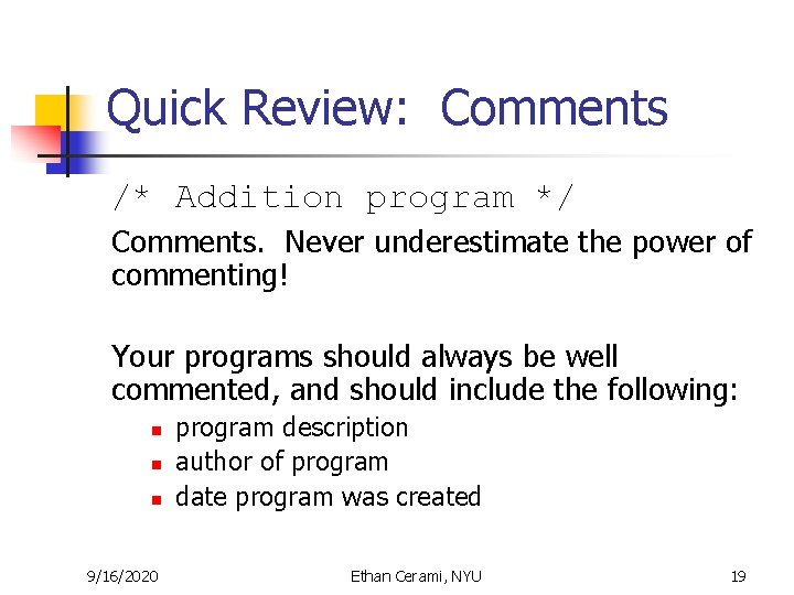 Quick Review: Comments /* Addition program */ Comments. Never underestimate the power of commenting! Quick Review: Comments /* Addition program */ Comments. Never underestimate the power of commenting!