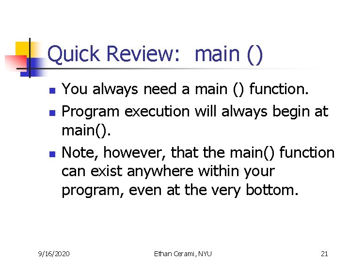 Quick Review: main () n n n You always need a main () function. Quick Review: main () n n n You always need a main () function.