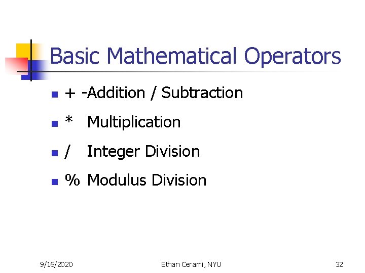 Basic Mathematical Operators n + -Addition / Subtraction n * Multiplication n / n Basic Mathematical Operators n + -Addition / Subtraction n * Multiplication n / n