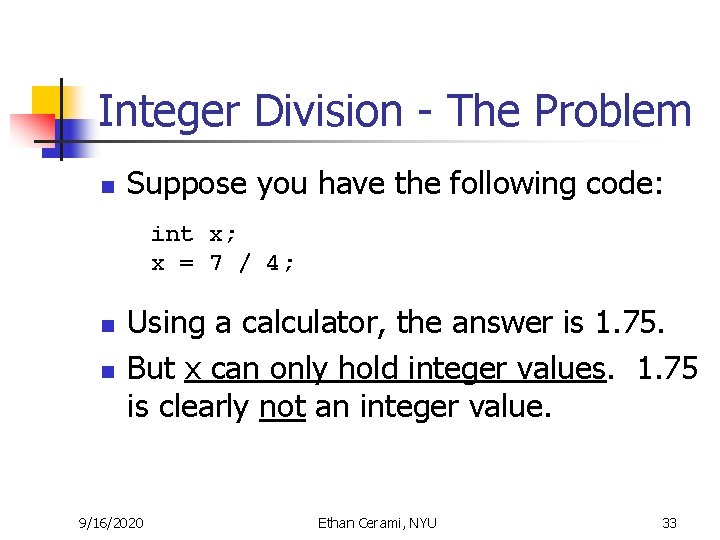 Integer Division - The Problem n Suppose you have the following code: int x; Integer Division - The Problem n Suppose you have the following code: int x;