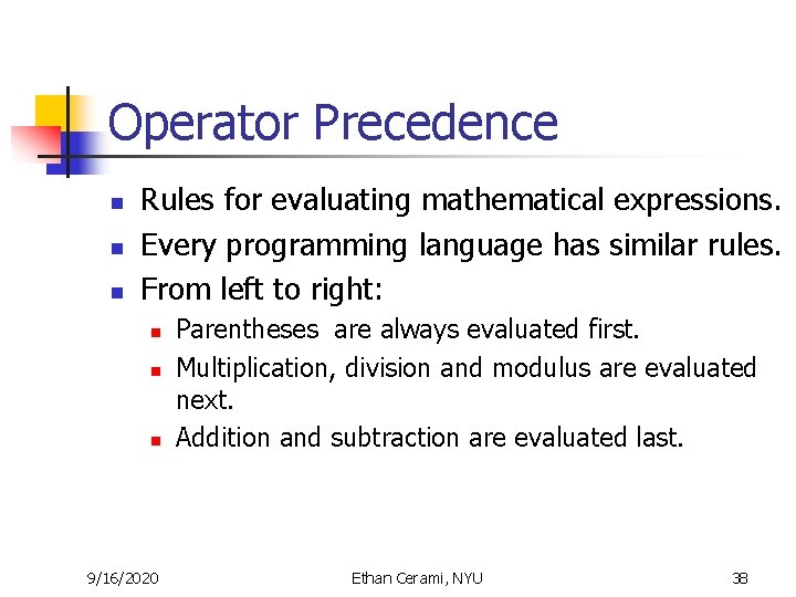 Operator Precedence n n n Rules for evaluating mathematical expressions. Every programming language has Operator Precedence n n n Rules for evaluating mathematical expressions. Every programming language has