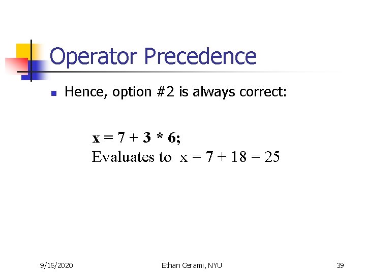 Operator Precedence n Hence, option #2 is always correct: x = 7 + 3 Operator Precedence n Hence, option #2 is always correct: x = 7 + 3