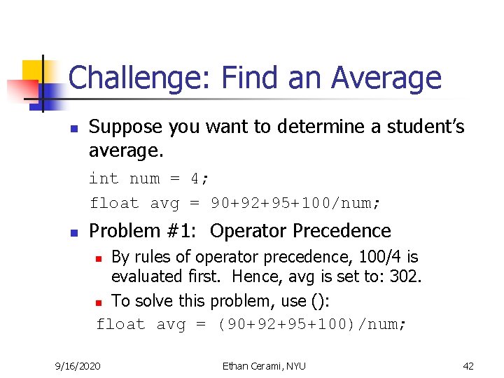Challenge: Find an Average n Suppose you want to determine a student’s average. int Challenge: Find an Average n Suppose you want to determine a student’s average. int