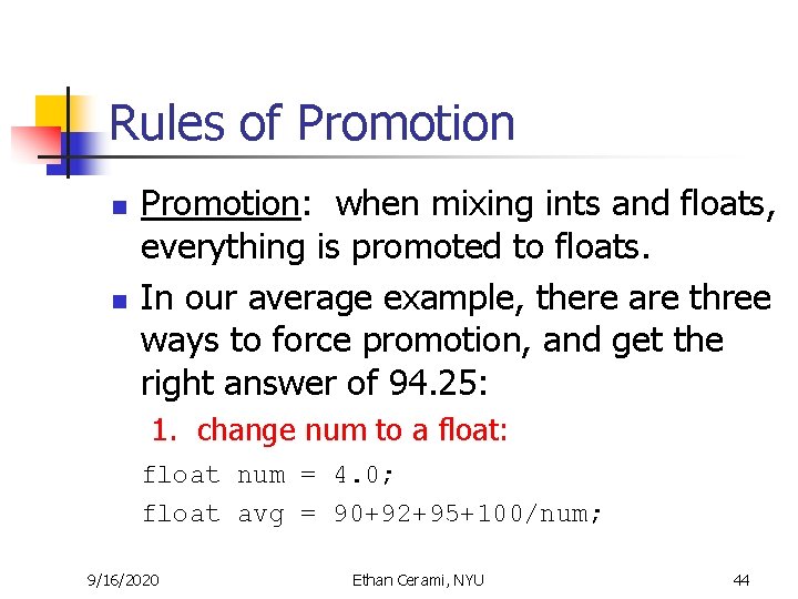 Rules of Promotion n n Promotion: when mixing ints and floats, everything is promoted Rules of Promotion n n Promotion: when mixing ints and floats, everything is promoted