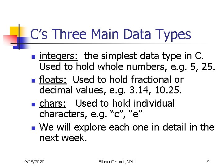 C’s Three Main Data Types n n integers: the simplest data type in C. C’s Three Main Data Types n n integers: the simplest data type in C.