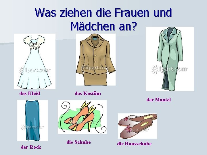 Was ziehen die Frauen und Mädchen an? das Kleid das Kostüm der Mantel der