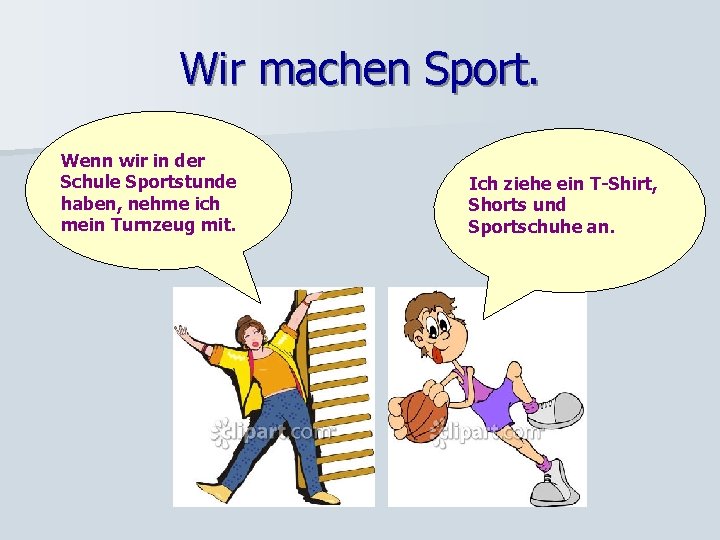 Wir machen Sport. Wenn wir in der Schule Sportstunde haben, nehme ich mein Turnzeug