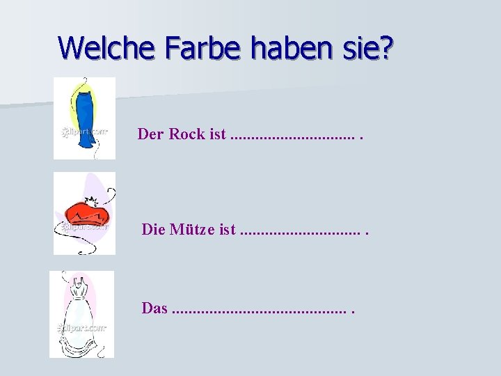 Welche Farbe haben sie? Der Rock ist. . . . Die Mütze ist. .
