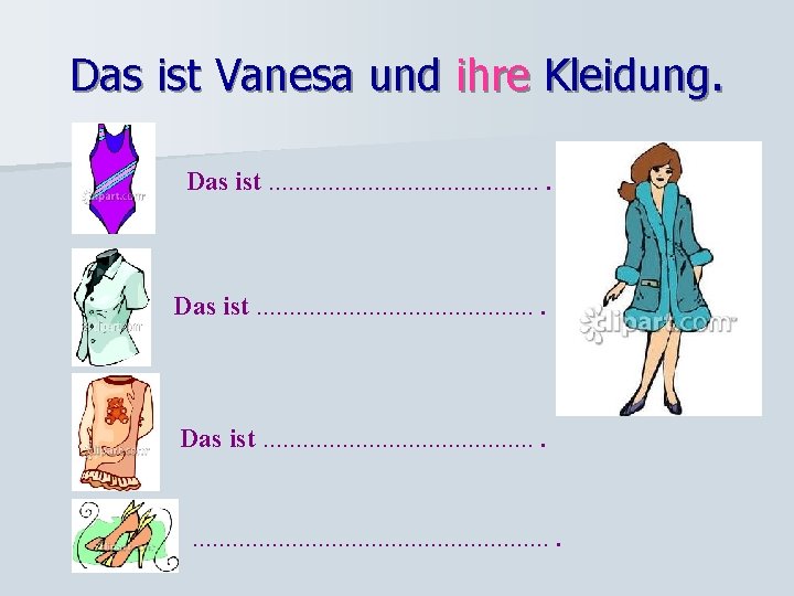 Das ist Vanesa und ihre Kleidung. Das ist. . . . . . .