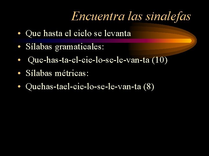 Encuentra las sinalefas • • • Que hasta el cielo se levanta Sílabas gramaticales: