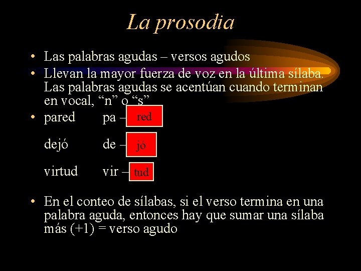 La prosodia • Las palabras agudas – versos agudos • Llevan la mayor fuerza