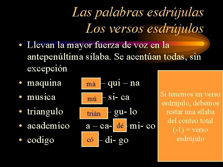 Las palabras esdrújulas Los versos esdrújulos • Llevan la mayor fuerza de voz en