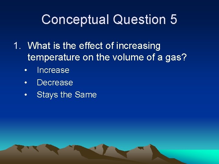 Conceptual Question 5 1. What is the effect of increasing temperature on the volume