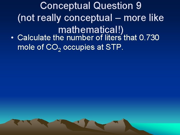 Conceptual Question 9 (not really conceptual – more like mathematical!) • Calculate the number