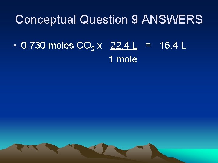 Conceptual Question 9 ANSWERS • 0. 730 moles CO 2 x 22. 4 L