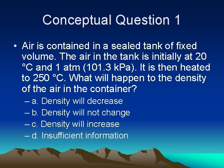 Conceptual Question 1 • Air is contained in a sealed tank of fixed volume.