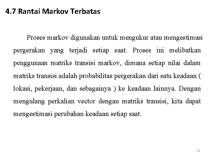4. 7 Rantai Markov Terbatas Proses markov digunakan untuk mengukur atau mengestimasi pergerakan yang
