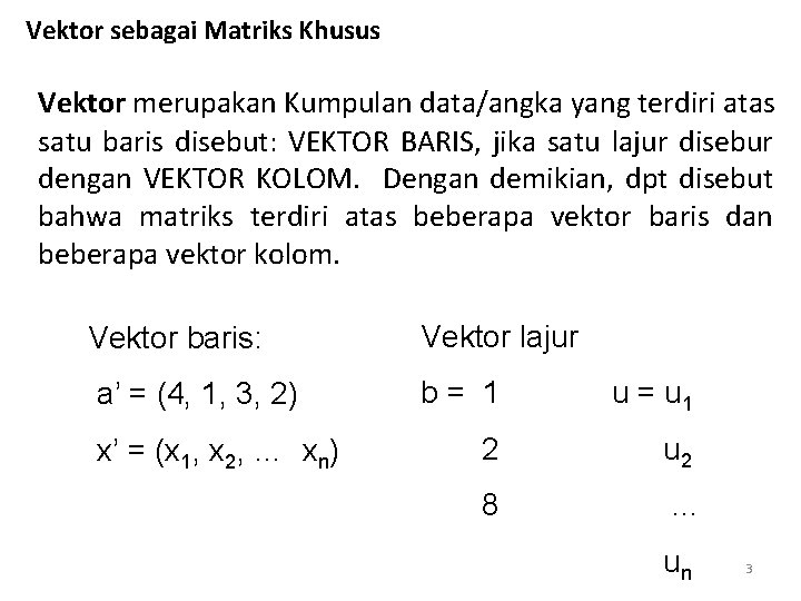 Vektor sebagai Matriks Khusus Vektor merupakan Kumpulan data/angka yang terdiri atas satu baris disebut: