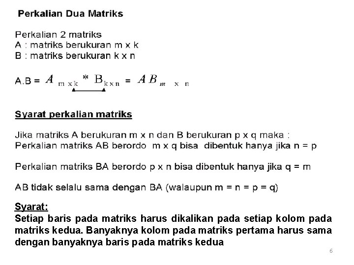 Syarat: Setiap baris pada matriks harus dikalikan pada setiap kolom pada matriks kedua. Banyaknya