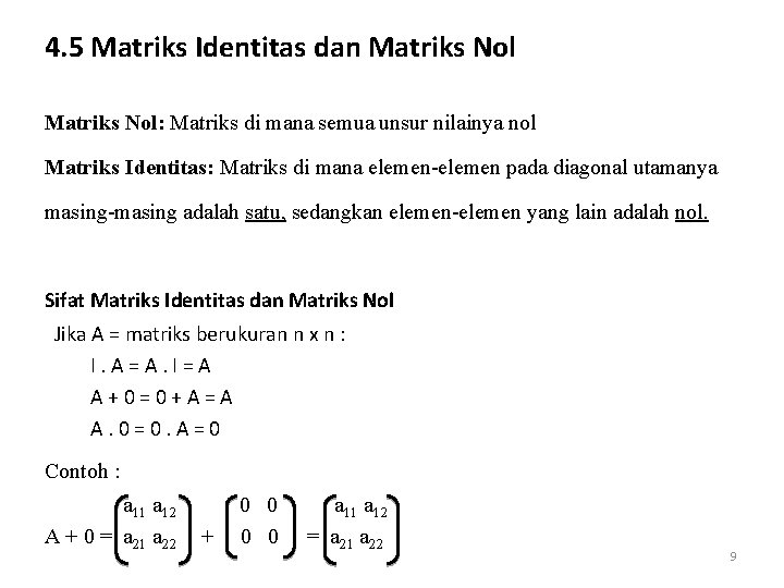 4. 5 Matriks Identitas dan Matriks Nol: Matriks di mana semua unsur nilainya nol