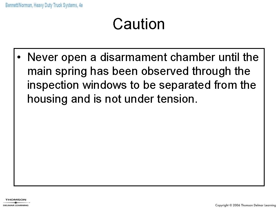 Caution • Never open a disarmament chamber until the main spring has been observed