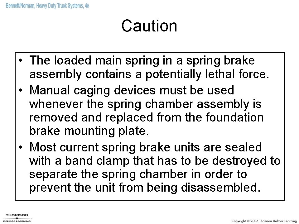 Caution • The loaded main spring in a spring brake assembly contains a potentially