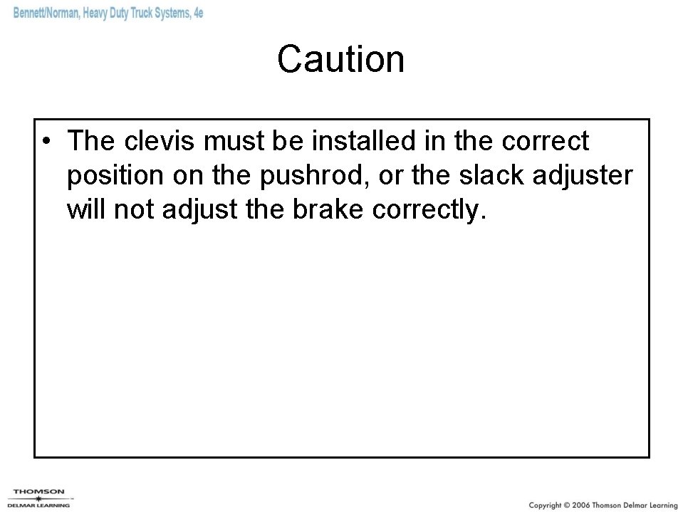 Caution • The clevis must be installed in the correct position on the pushrod,