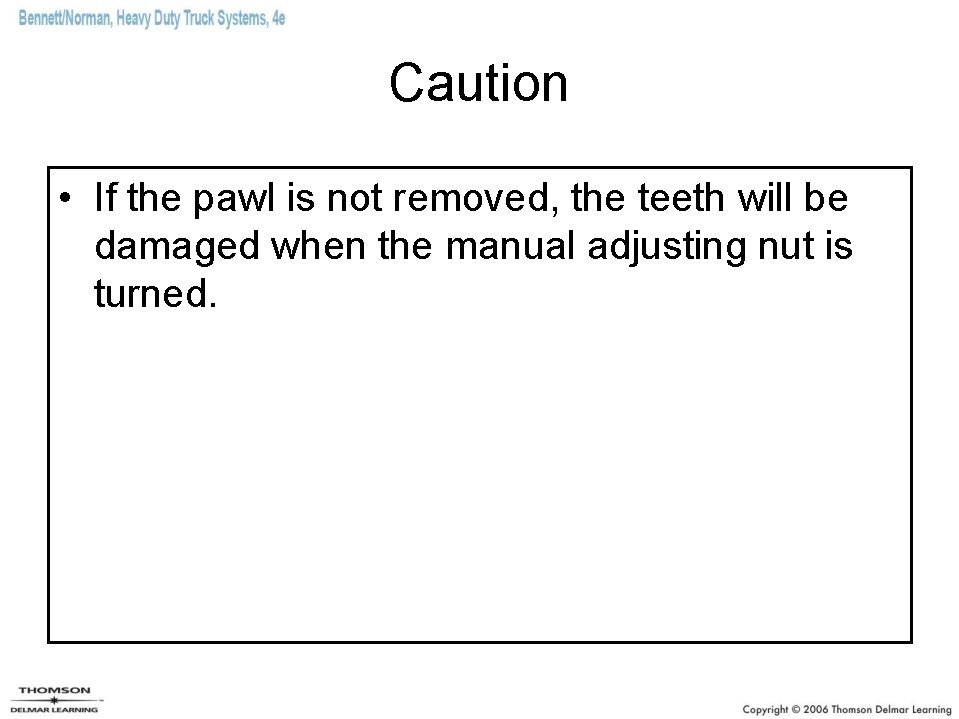 Caution • If the pawl is not removed, the teeth will be damaged when