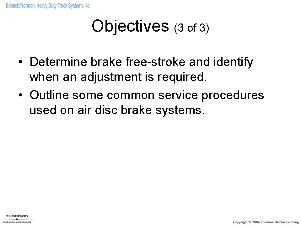 Objectives (3 of 3) • Determine brake free-stroke and identify when an adjustment is