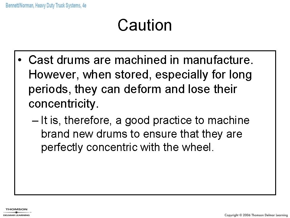 Caution • Cast drums are machined in manufacture. However, when stored, especially for long