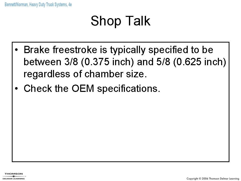 Shop Talk • Brake freestroke is typically specified to be between 3/8 (0. 375
