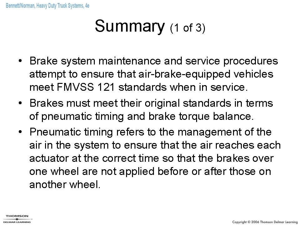 Summary (1 of 3) • Brake system maintenance and service procedures attempt to ensure