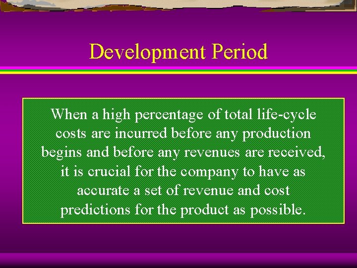 Development Period When a high percentage of total life-cycle costs are incurred before any
