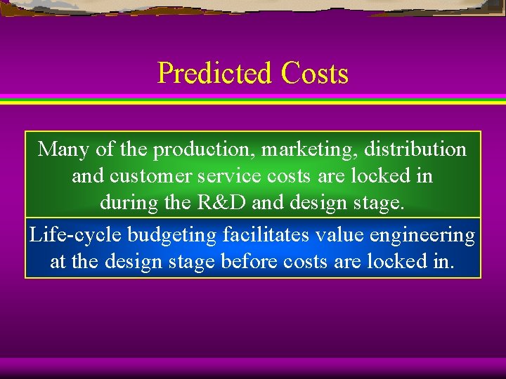 Predicted Costs Many of the production, marketing, distribution and customer service costs are locked