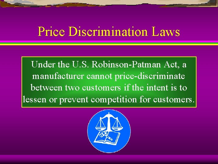 Price Discrimination Laws Under the U. S. Robinson-Patman Act, a manufacturer cannot price-discriminate between