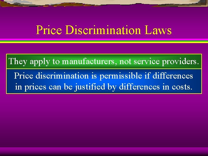 Price Discrimination Laws They apply to manufacturers, not service providers. Price discrimination is permissible