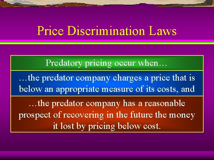 Price Discrimination Laws Predatory pricing occur when… …the predator company charges a price that