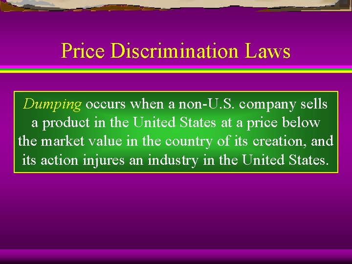Price Discrimination Laws Dumping occurs when a non-U. S. company sells a product in