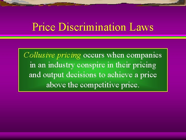 Price Discrimination Laws Collusive pricing occurs when companies in an industry conspire in their